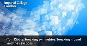 Tom Kibble: breaking symmetries, breaking ground and the new boson