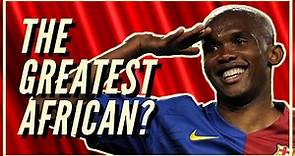 Is Samuel Eto'o The Greatest African Player Ever?