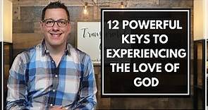12 Powerful Keys to Experiencing the Love of God