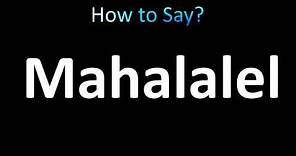 How to Pronounce Mahalalel (Bible)