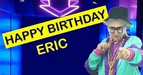 Happy Birthday ERIC! Today is your birthday!