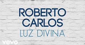 Roberto Carlos - Luz Divina (Luz Divina) (Áudio Oficial)