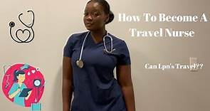How To Become A Travel Nurse | Travel LPN