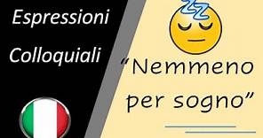 #32 Expresiones Coloquiales en italiano: "NEMMENO per SOGNO"