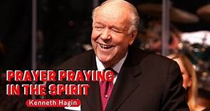 Kenneth Hagin - Prayer Praying in the Spirit