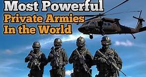 Top 10 Most Powerful Private Armies in the World
