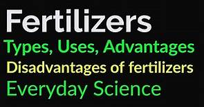 What is fertilizer/types of fertilizers/uses of fertilizers/disadvantages of fertilizers/EDS/CSS/PMS