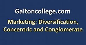 Marketing: Diversification, Concentric and Conglomerate