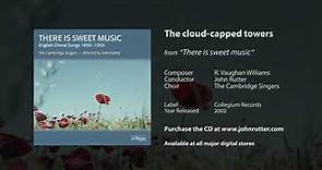 The cloud-capp'd towers - Vaughan Williams, John Rutter, The Cambridge Singers