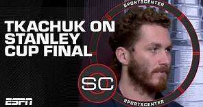 Matthew Tkachuk details 'mind-blowing' feeling of playing in the Stanley Cup Final | SportsCenter