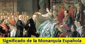 Significado de la Monarquia Española