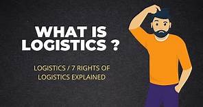 What is logistics ? Logistics definition and 7 right of logistics explained!