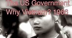 WHY VIETNAM? What The Government Showed Us In 1966. Was It Convincing?