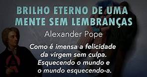 BRILHO ETERNO DE UMA MENTE SEM LEMBRANÇAS, poema de Alexander Pope