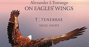 Tenebrae, Alexander L'Estrange, Nigel Short - On Eagles' Wings