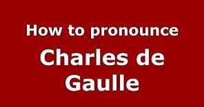 How to pronounce Charles de Gaulle (French/France) - PronounceNames.com