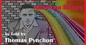 American History As Told By Thomas Pynchon