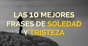 Las 10 Mejores Frases De Soledad y Tristeza