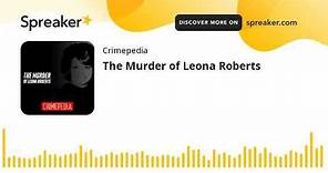 The Murder of Leona Roberts