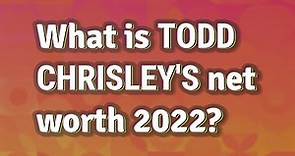 What is Todd Chrisley's net worth 2022?