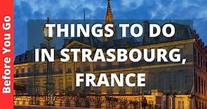 Strasbourg France Travel Guide: 13 BEST Things To Do In Strasbourg
