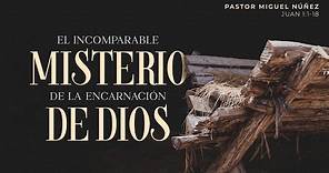 El incomparable misterio de la encarnación de Dios - Pastor Miguel Núñez | La IBI