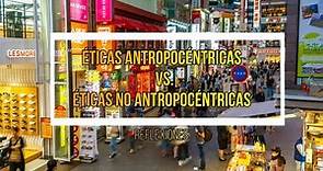 Éticas antropocéntricas vs. Éticas no antropocéntricas