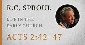 Life in the Early Church (Acts 2:42–47) — A Sermon by R.C. Sproul