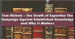 Tom Nichols - The Death of Expertise The Campaign Against Established Knowledge and W Audiobook
