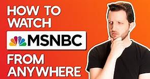 How to Watch MSNBC From Anywhere Live Without Cable in 2024