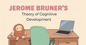 Jerome Bruner’s theory of cognitive development