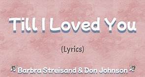 Till I Loved You (Lyrics) ~ Barbra Streisand & Don Johnson