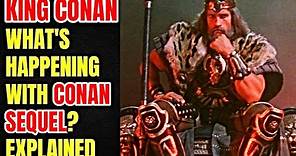 King Conan - What's Going On With Conan's Sequel? Explained