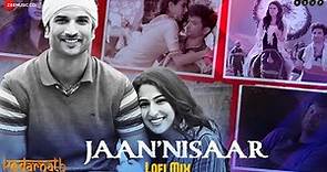 Jaan Nisaar LoFi Mix | Kedarnath | Sushant Singh Rajput & Sara Ali Khan | Arijit Singh | L3AD