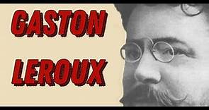 Gaston Leroux Biography - Best Known for Writing the Novel The Phantom of the Opera