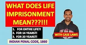 Life Imprisonment means what? Is it for entire life or for 14 years or for 20 years???!!!