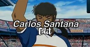 Carlos Santana Edit - Captain Tsubasa