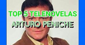 TOP 5 TELENOVELAS PROTAGONIZADAS POR ARTURO PENICHE// Estefania telenovelas