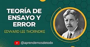 TEORÍA DE ENSAYO Y ERROR o LA LEY DEL EFECTO de EDWARD LEE THORNDIKE