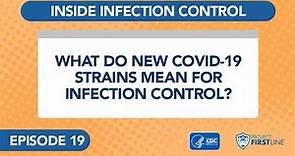 Episode 19: What Do New COVID-19 Strains Mean for Infection Control?