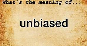 Unbiased Meaning : Definition of Unbiased