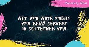 How to Get VPN Gate Public VPN Relay Servers in SoftEther VPN - | Tuhin |