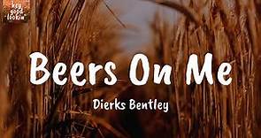 Beers On Me - Dierks Bentley (Lyrics)