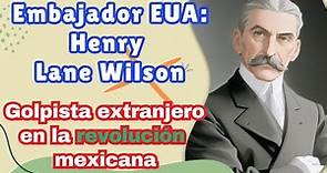 Henry Lane Wilson: El embajador corrupto que mató a Madero. Biografía breve