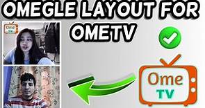 How to get Omegle layout on Ome TV!