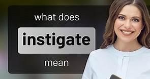 Instigate — what is INSTIGATE definition