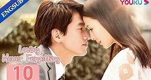 [Loving, Never Forgetting] EP10 | Accidently Having a Kid with Rich CEO | Jerry Yan/Tong Liya |YOUKU