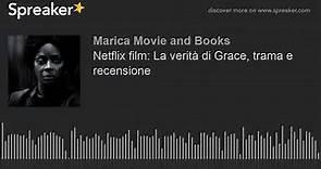 Netflix film: La verità di Grace, trama e recensione (creato con Spreaker)