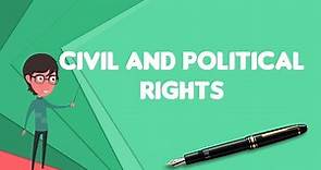 What is Civil and political rights?, Explain Civil and political rights
