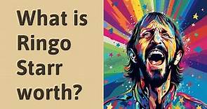 What is Ringo Starr worth?
